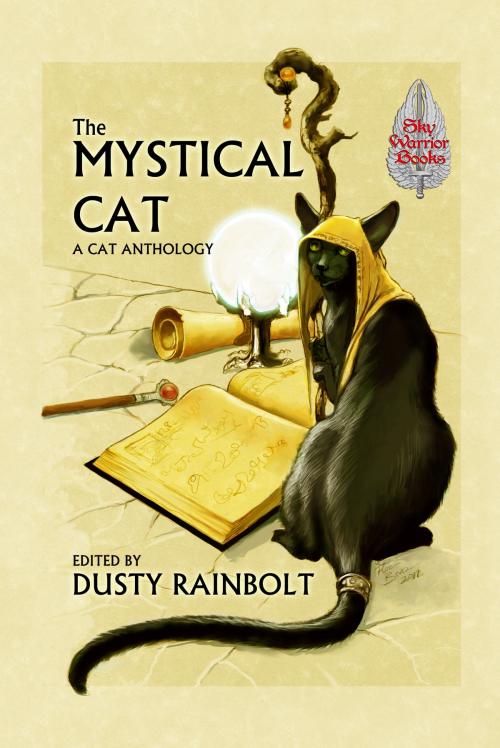 Cover of the book The Mystical Cat: An Anthology of All Things Feline by Dusty Rainbolt, Sky Warrior Book Publishing/ Sky Warrior Books