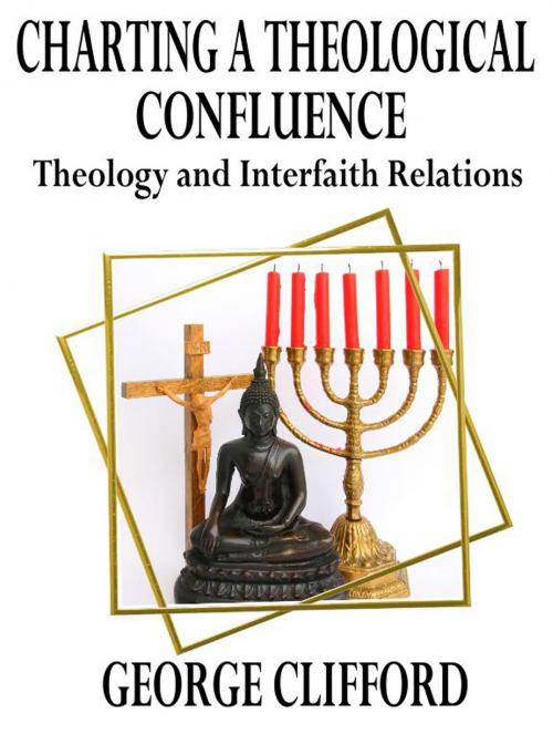 Cover of the book Charting a Theological Confluence: Theology and Interfaith Relations by George Clifford, George Clifford