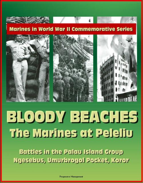 Cover of the book Marines in World War II Commemorative Series: Bloody Beaches: The Marines at Peleliu - Battles in the Palau Island Group, Ngesebus, Umurbrogol Pocket, Koror by Progressive Management, Progressive Management