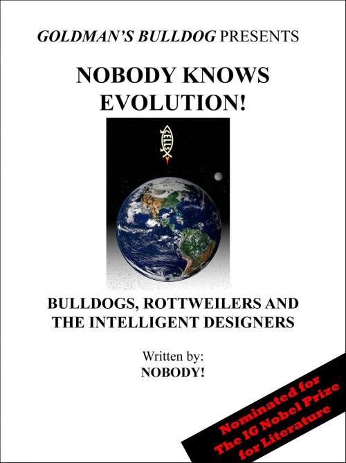 Cover of the book Nobody Knows Evolution!: Bulldogs, Rottweilers and the Intelligent Designers by Nobody!, Nobody!
