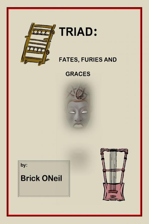 Cover of the book Triad: Fates, Furies and Graces by Brick ONeil, Brick ONeil