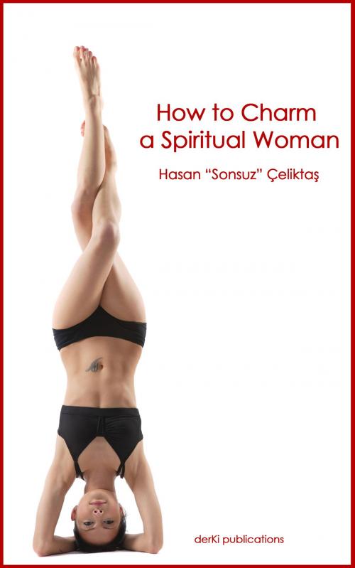 Cover of the book How to Charm a Spiritual Woman by Hasan Sonsuz Celiktas, Hasan Sonsuz Celiktas