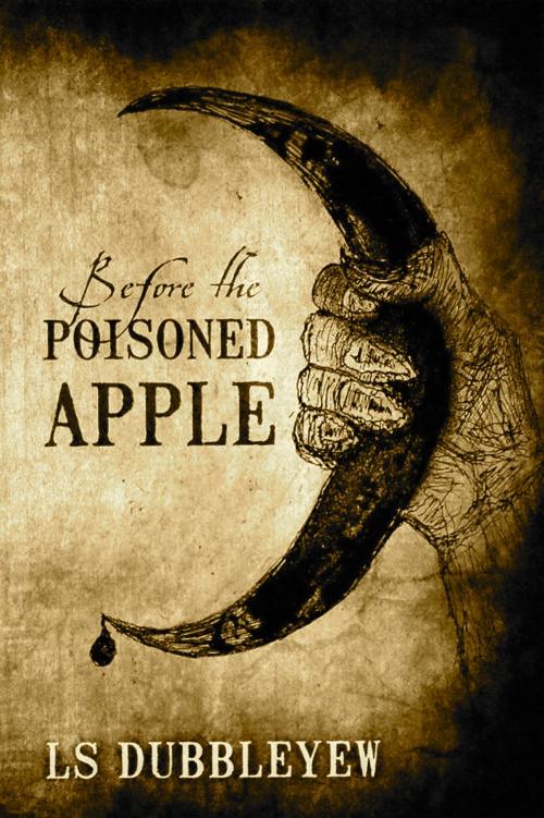 Cover of the book Before The Poisoned Apple by LS Dubbleyew, LS Dubbleyew