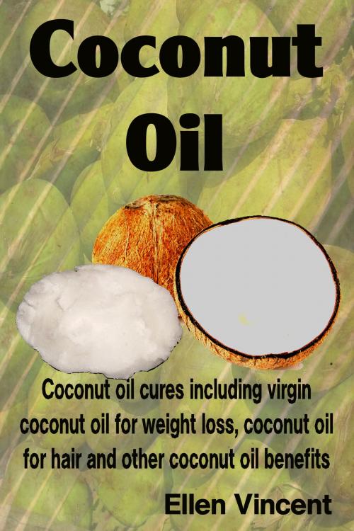 Cover of the book Coconut Oil by Ellen Vincent, Ellen Vincent
