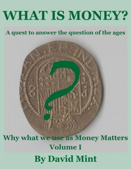 Cover of the book What is Money? A Quest to Answer the Question of the Ages by David Mint, David Mint