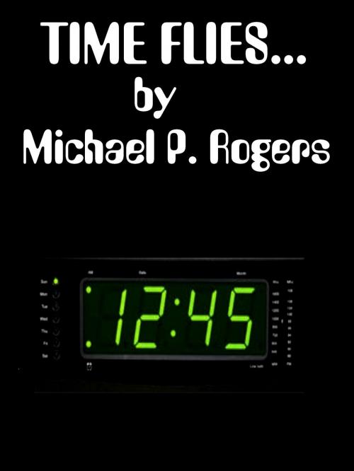 Cover of the book Time Flies by Michael P. Rogers, Michael P. Rogers