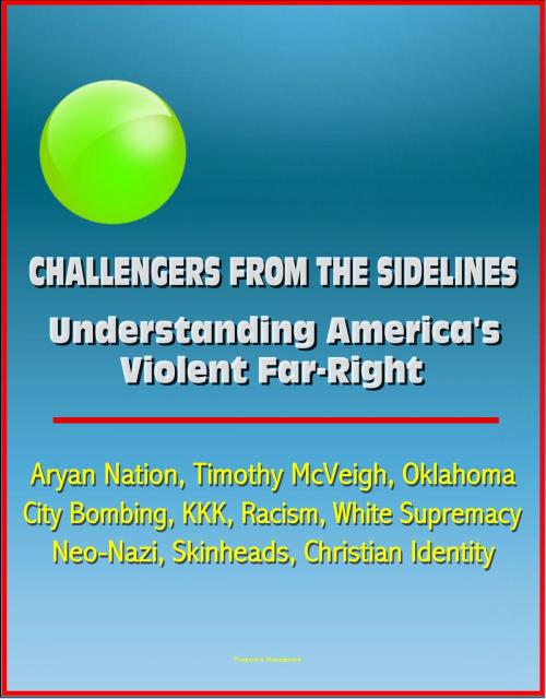 Cover of the book Challengers from the Sidelines: Understanding America's Violent Far-Right - Aryan Nation, Timothy McVeigh, Oklahoma City Bombing, KKK, Racism, White Supremacy, Neo-Nazi, Skinheads, Christian Identity by Progressive Management, Progressive Management