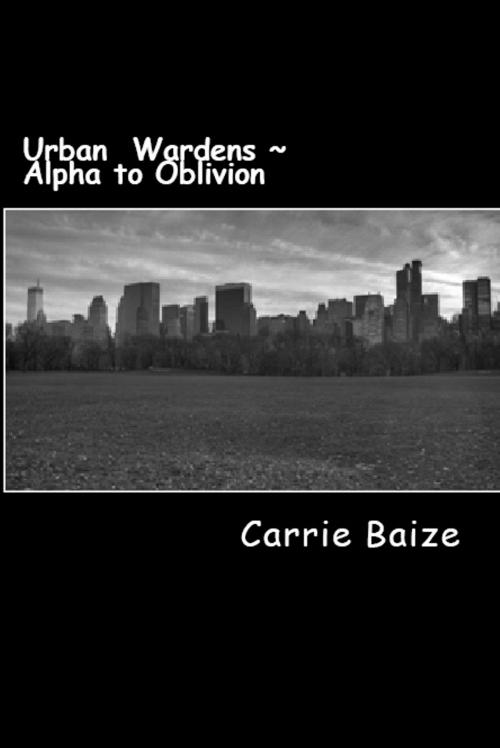 Cover of the book Urban Wardens: Alpha to Oblivion by Carrie Baize, Carrie Baize