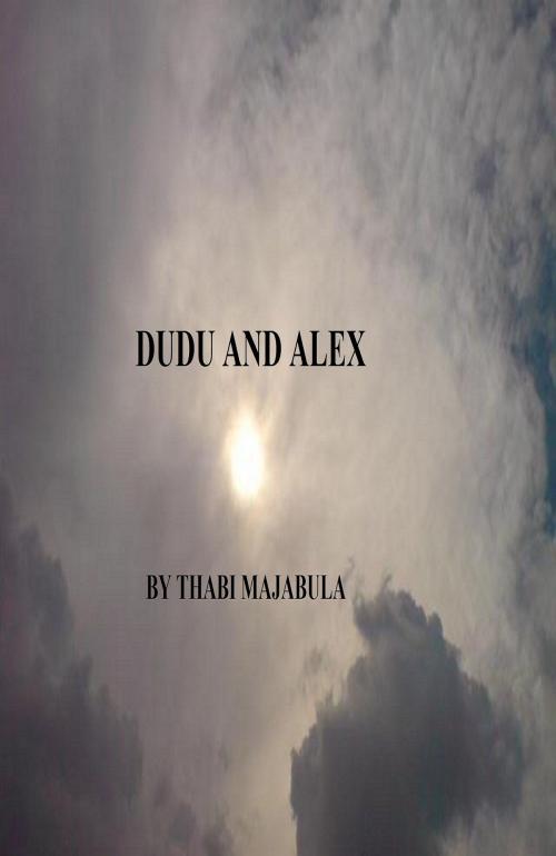 Cover of the book Dudu and Alex by Thabi Majabula, Thabi Majabula