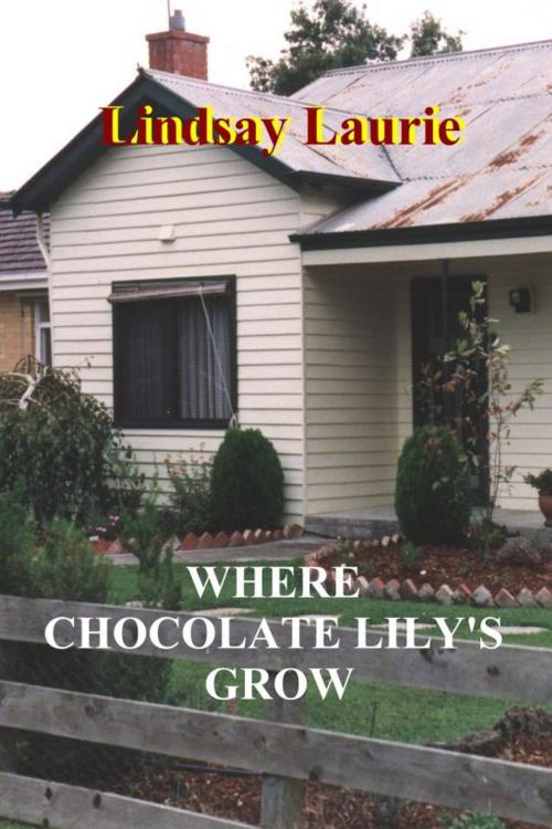 Cover of the book Where Chocolate Lily's Grow by Lindsay Laurie, Lindsay Laurie