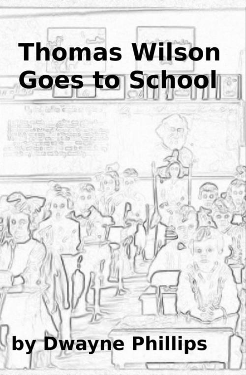Cover of the book Thomas Wilson Goes to School by Dwayne Phillips, Dwayne Phillips