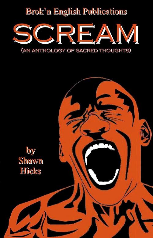 Cover of the book Scream (An Anthology of Sacred Thoughts) by Shawn Hicks, Shawn Hicks