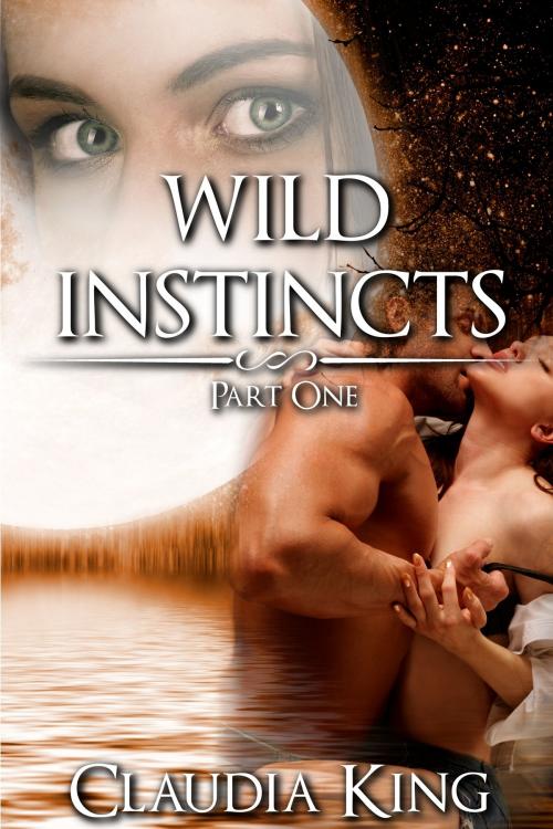 Cover of the book Wild Instincts: Part 1 [Werewolf Erotic Romance] by Claudia King, Claudia King