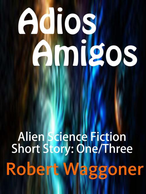 Cover of the book Adios Amigo by Robert C. Waggoner, Robert C. Waggoner