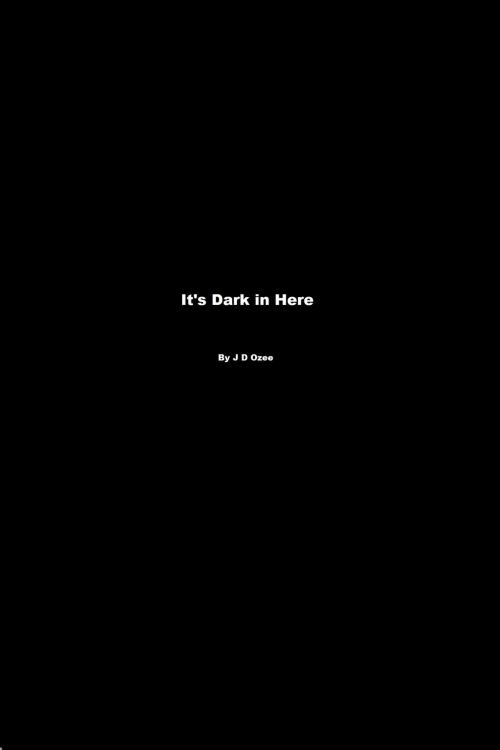 Cover of the book It's Dark in Here by J D Ozee, J D Ozee