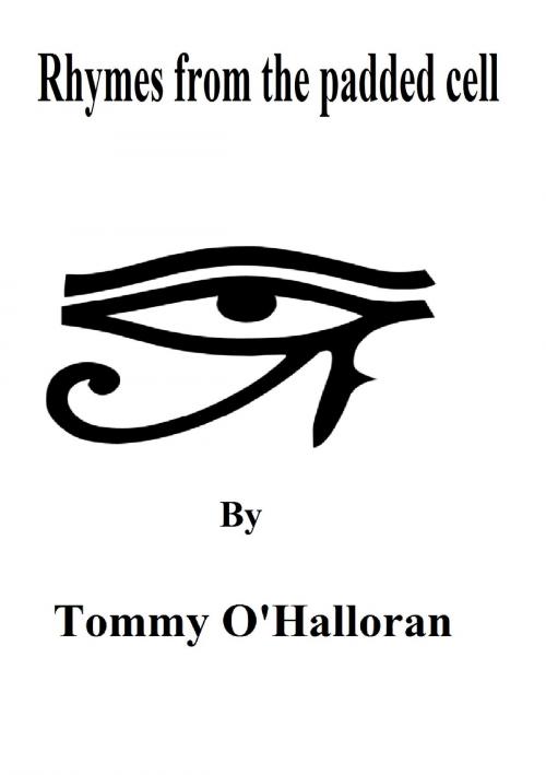 Cover of the book Rhymes From The Padded Cell by Tommy O'Halloran, Tommy O'Halloran