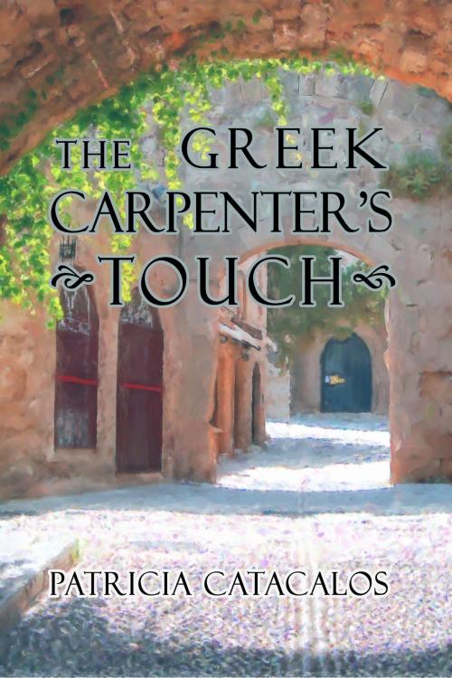 Cover of the book The Greek Carpenter's Touch by Patricia Catacalos, Patricia Catacalos