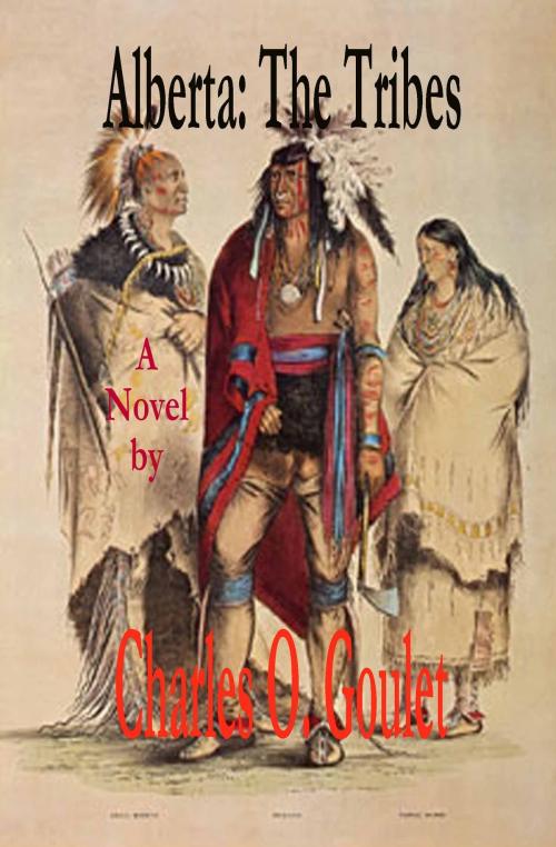 Cover of the book Alberta:The Tribes by Charles Goulet, Charles Goulet