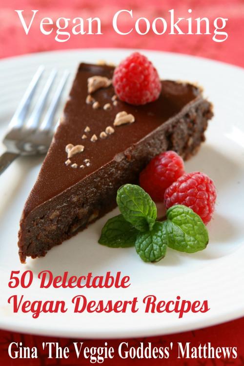 Cover of the book Vegan Cooking: 50 Delectable Vegan Dessert Recipes by Gina Matthews, Gina Matthews