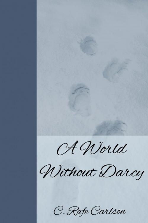 Cover of the book A World Without Darcy by C. Rafe Carlson, C. Rafe Carlson