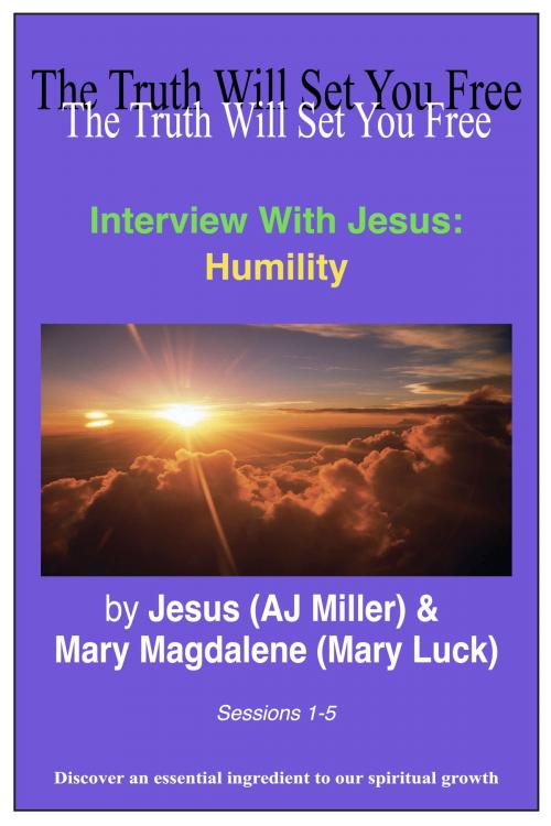 Cover of the book Interview with Jesus: Humility Sessions 1-5 by Jesus (AJ Miller), Mary Magdalene (Mary Luck), Divine Truth Pty Ltd