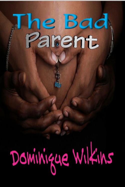 Cover of the book The Bad Parent by Dominique Wilkins, Dominique Wilkins