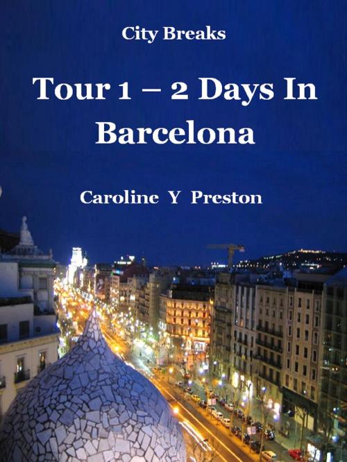 Cover of the book City Breaks: Tour 1 -2 Days In Barcelona by Caroline  Y Preston, Caroline  Y Preston