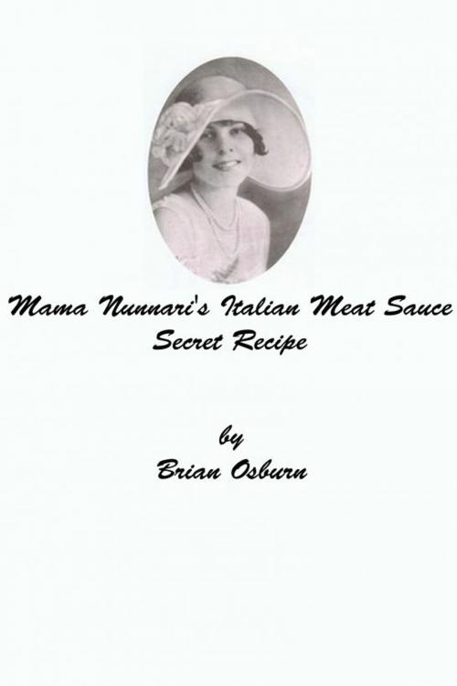 Cover of the book Mama Nunnari's Italian Meat Sauce Secret Recipe by Brian Osburn, Brian Osburn
