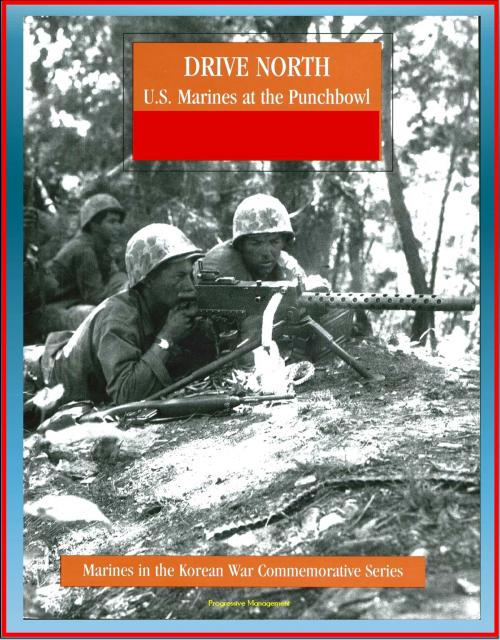 Cover of the book Marines in the Korean War Commemorative Series: Drive North - U.S. Marines at the Punchbowl by Progressive Management, Progressive Management