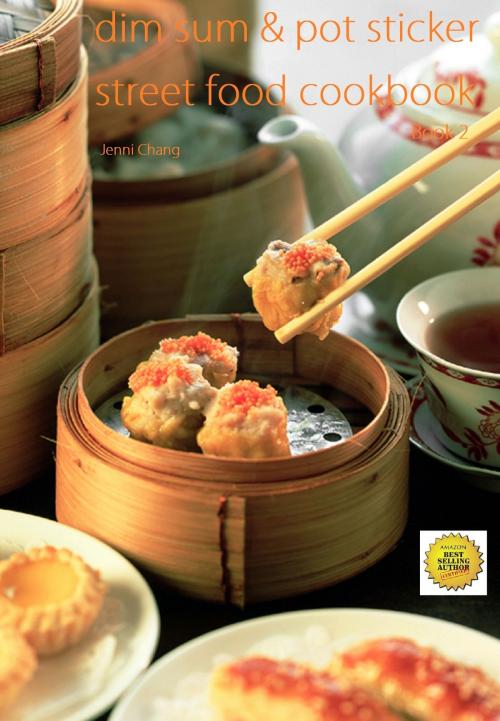 Cover of the book Dim Sum and Pot Sticker Street Food Recipes Cookbook by Jenni Chang, DNM Publishing