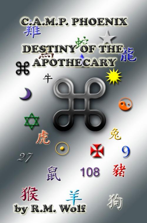 Cover of the book C.A.M.P. Phoenix Destiny of the Apothecary by R. M. Wolf, R. M. Wolf