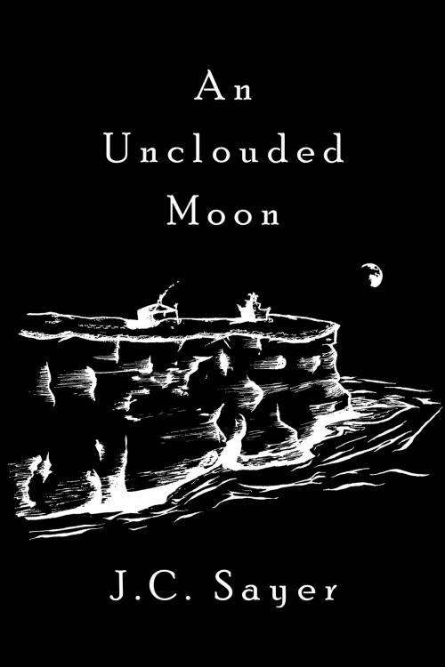 Cover of the book An Unclouded Moon by J. C. Sayer, Lemorn Literary Works