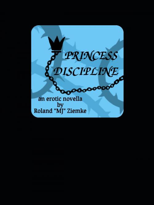 Cover of the book Princess Discipline by Roland Matthew Joseph Ziemke, Roland Matthew Joseph Ziemke