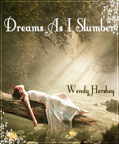 Cover of the book Dreams As I Slumber by Wendy Hershey, Wendy Hershey