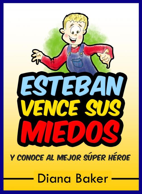 Cover of the book Esteban Vence sus Miedos y conoce al mejor Súper Héroe by Diana Baker, Editorialimagen.com