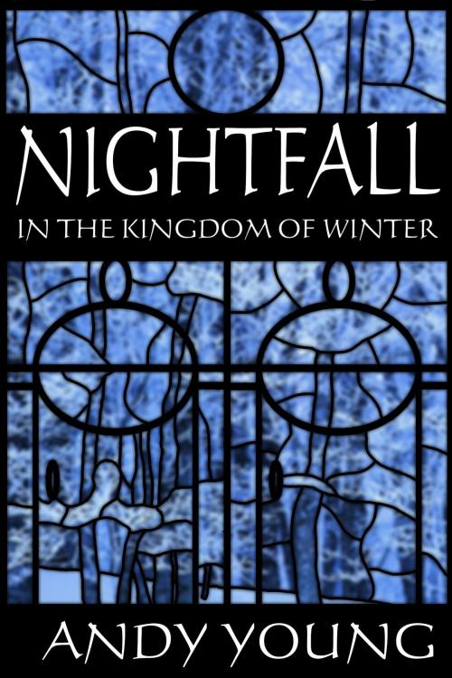Cover of the book Nightfall in the Kingdom of Winter by Andy Young, Andy Young