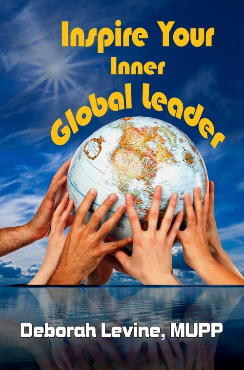 Cover of the book Inspire Your Inner Global Leader: True Stories for New Leaders by Deborah Levine, Deborah Levine