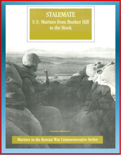 Cover of the book Marines in the Korean War Commemorative Series: Stalemate, U.S. Marines from Bunker Hill to the Hook, 1st Marine Division, Imjin River, Kimpo Peninsula, Medal of Honor Winners, General Selden by Progressive Management, Progressive Management