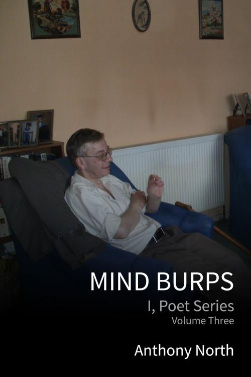 Cover of the book Mind Burps: I, Poet Series, Vol 3 by Anthony North, Anthony North