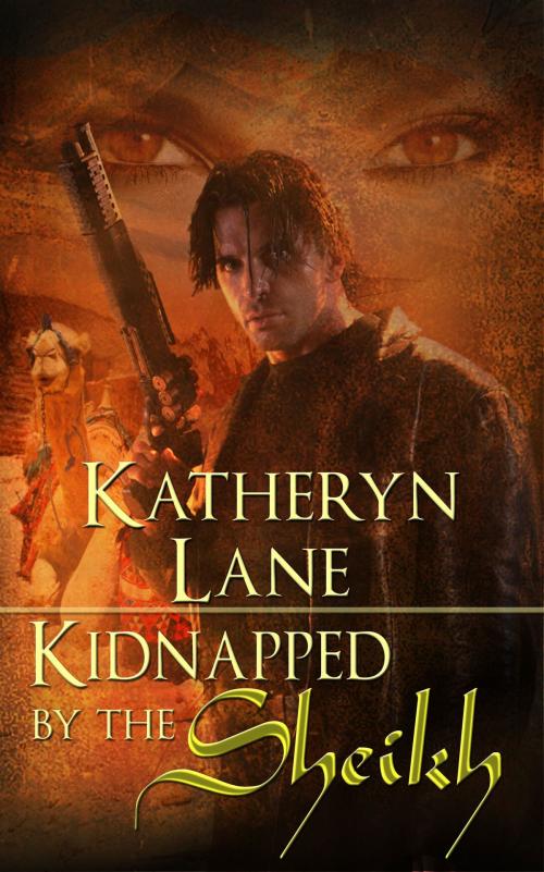 Cover of the book Kidnapped By The Sheikh (Book 1 of The Desert Sheikh) (Sheikh Romance Trilogy) by Katheryn Lane, Katheryn Lane