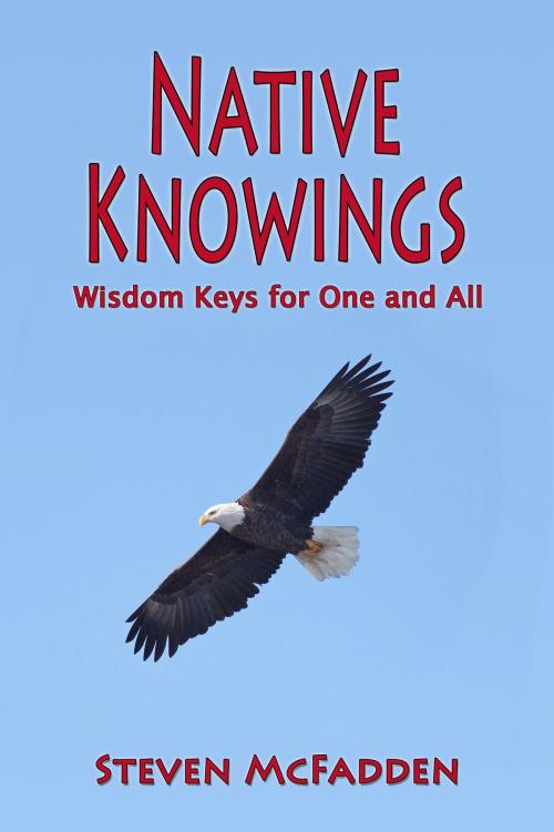 Cover of the book Native Knowings: Wisdom Keys for One and All by Steven McFadden, Steven McFadden