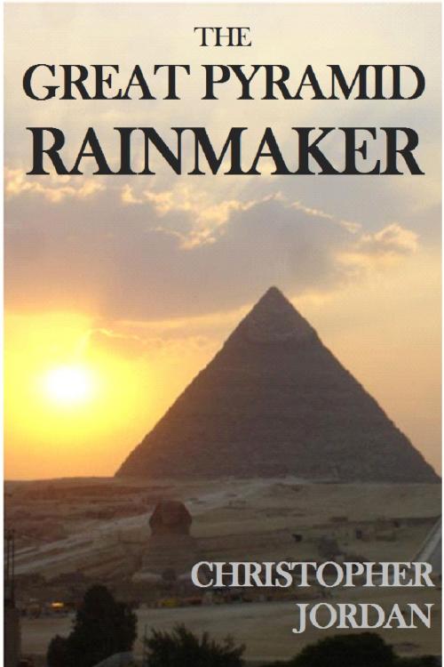 Cover of the book The Great Pyramid Rainmaker by Christopher Jordan, Christopher Jordan