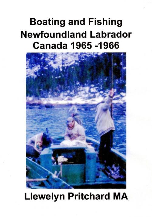 Cover of the book Boating and Fishing Newfoundland Labrador Canada 1965: 66 by Llewelyn Pritchard, Llewelyn Pritchard
