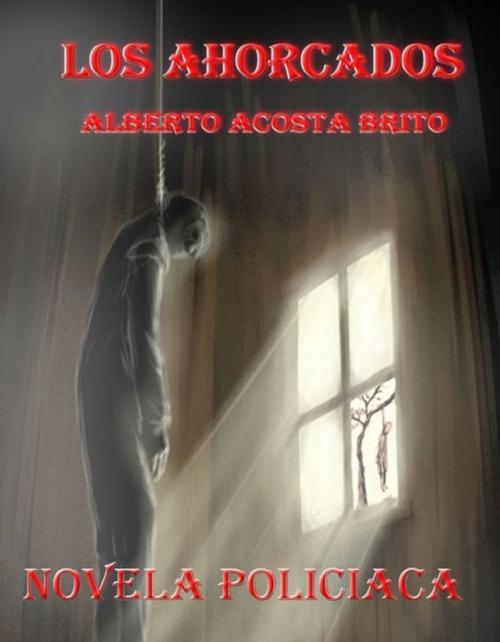 Cover of the book Los ahorcados, novela negra by Alberto Acosta Brito, Alberto Acosta Brito