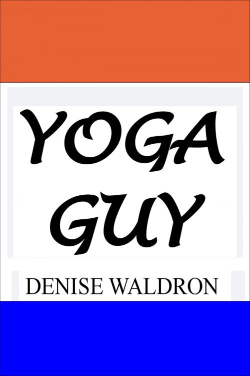 Cover of the book Yoga Guy by Denise Waldron, Denise Waldron