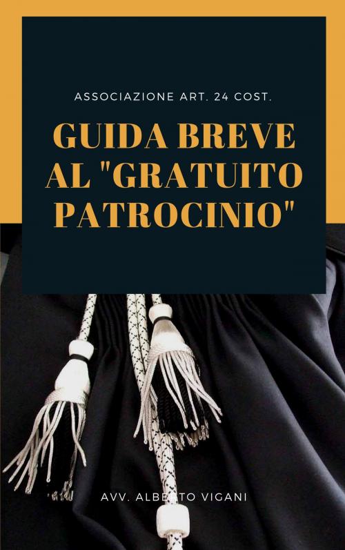 Cover of the book Guida Breve al Gratuito Patrocinio: VII° Edition - 2019. by Alberto Vigani, Alberto Vigani