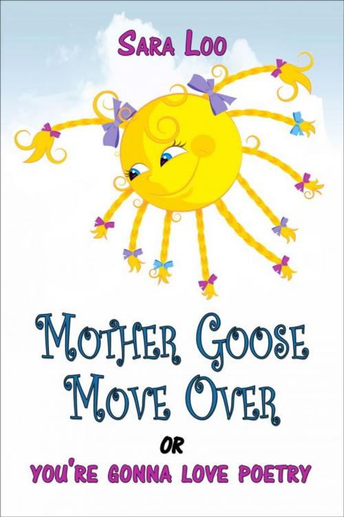 Cover of the book Mother Goose Move Over: or you're gonna love poetry by Sara Loo, Sara Loo