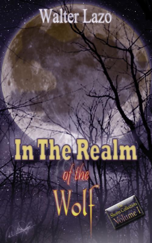 Cover of the book In The Realm of the Wolf by Walter Lazo, Walter Lazo