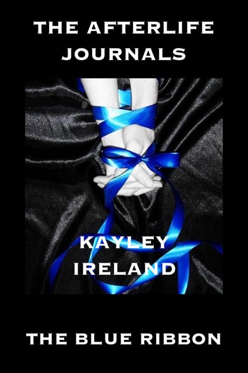 Cover of the book The Afterlife Journals: The Blue Ribbon by Kayley Ireland, Elderberry Press