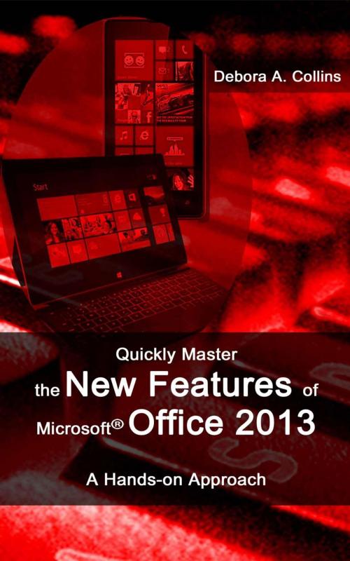 Cover of the book Quickly Master the New Features of Microsoft Office 2013 by Debora A. Collins, Debora A. Collins